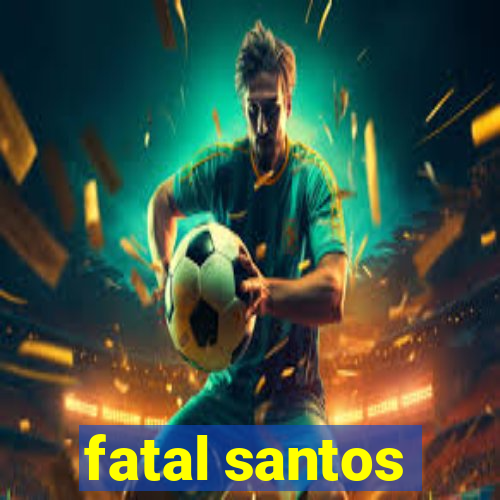 fatal santos